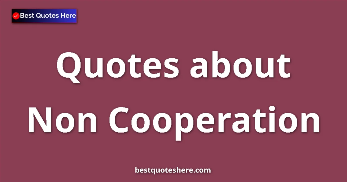 Non Cooperation quotes and sayings collection