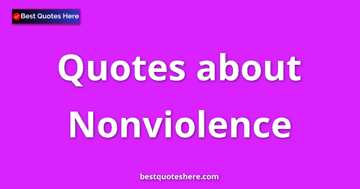 Nonviolence Quotes & Wisdom Nonviolence quotes and sayings collection