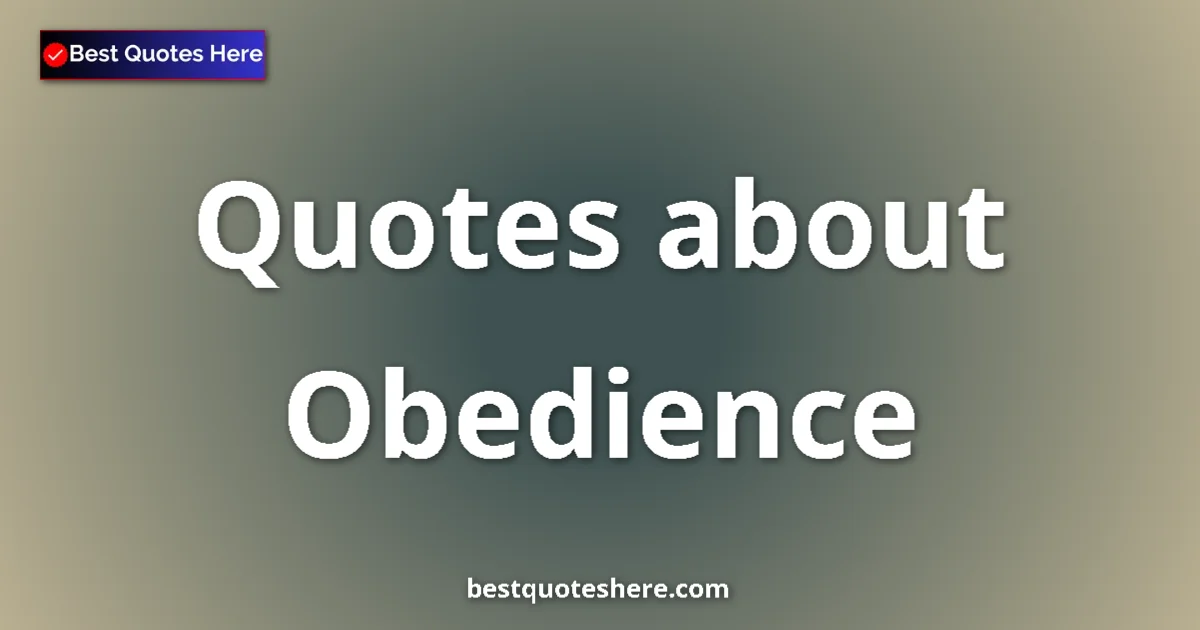 Obedience Quotes & Wisdom Obedience quotes and sayings collection