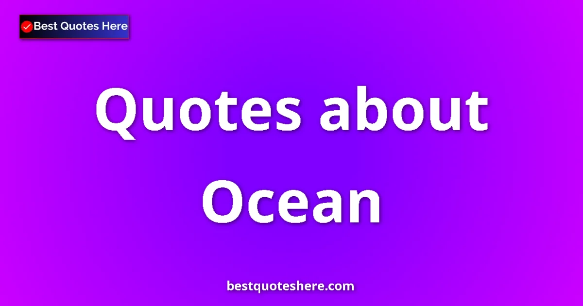 Ocean Quotes & Wisdom Ocean quotes and sayings collection