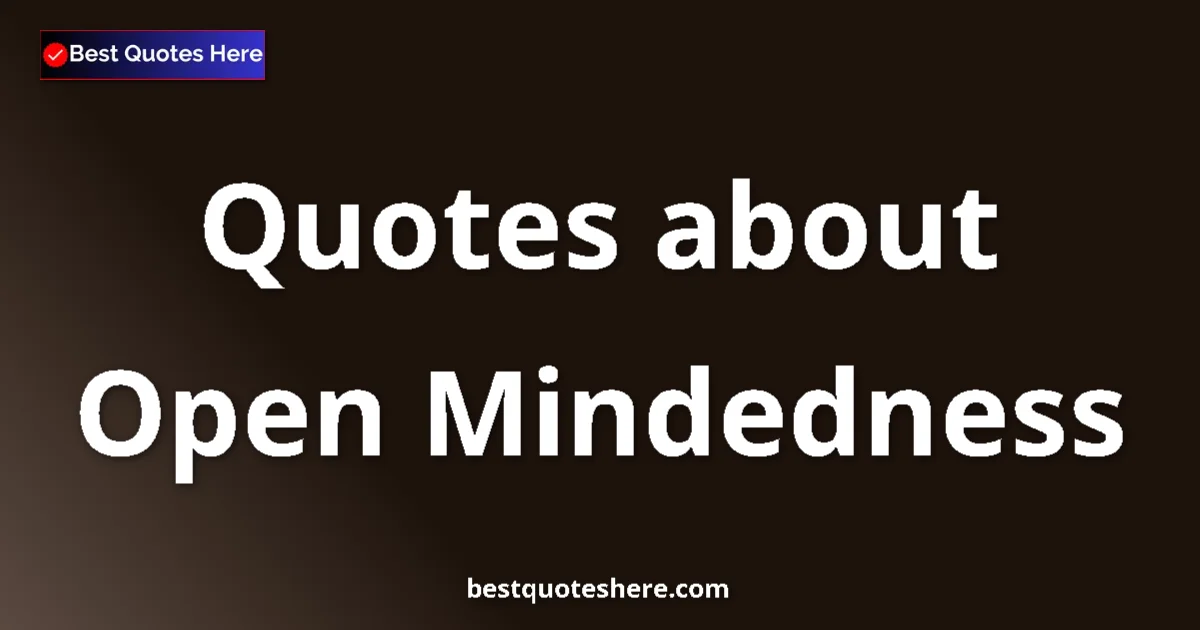 Open Mindedness quotes and sayings collection