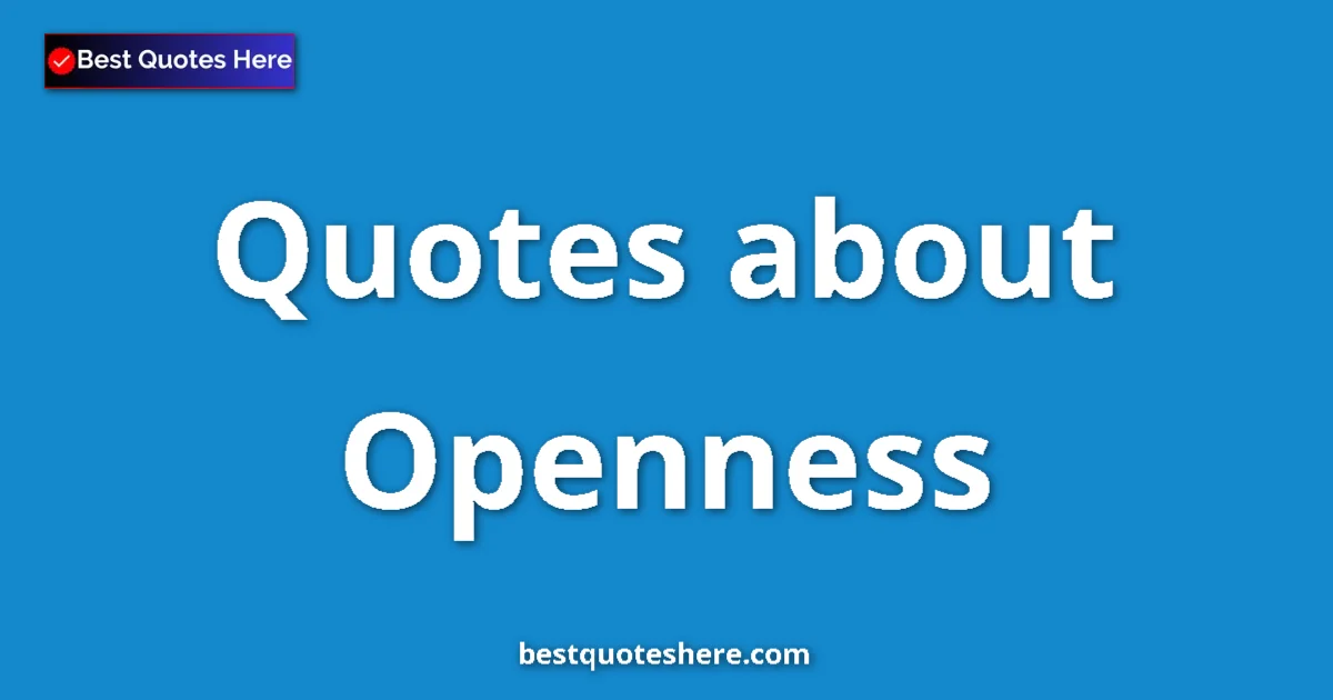 Openness Quotes & Wisdom Openness quotes and sayings collection