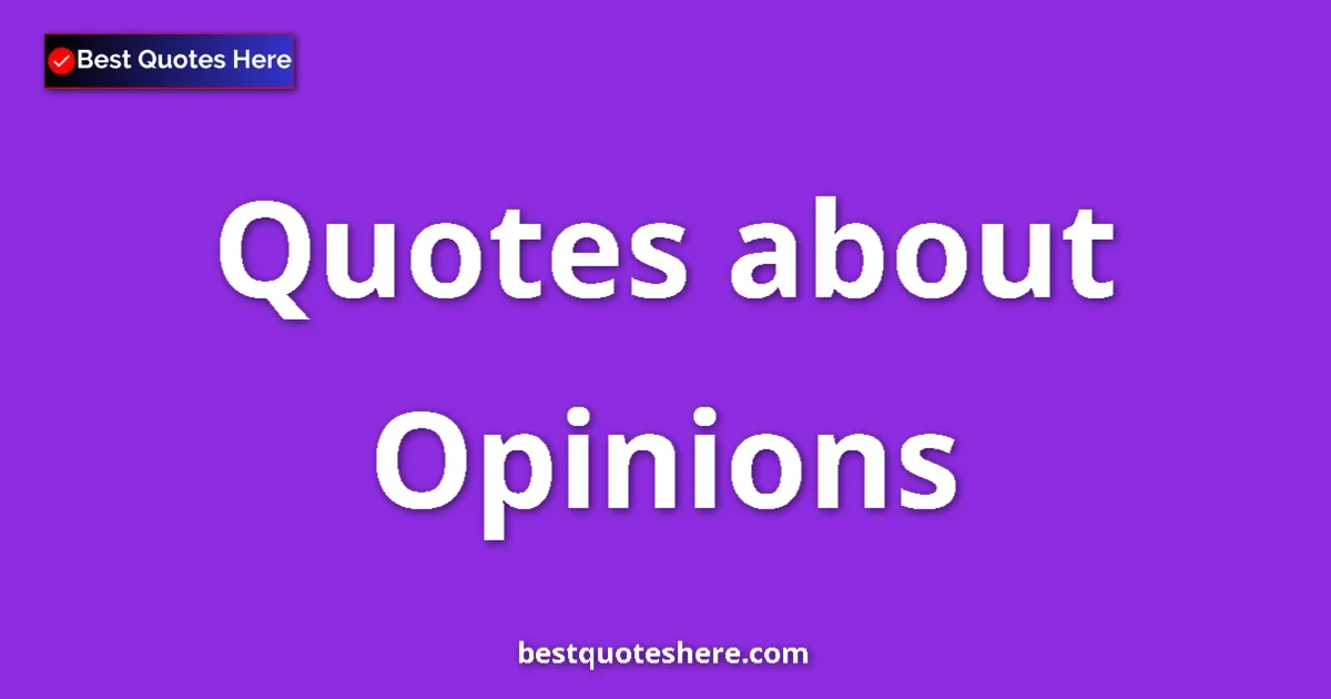 Opinions quotes and sayings collection