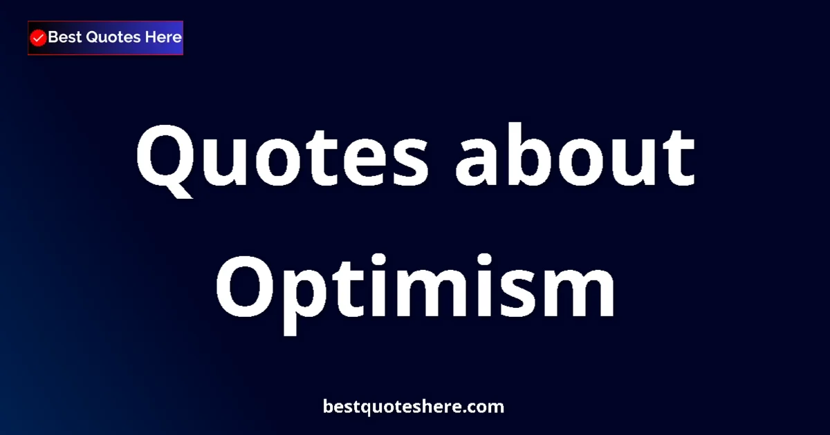 Optimism Quotes & Wisdom Optimism quotes and sayings collection