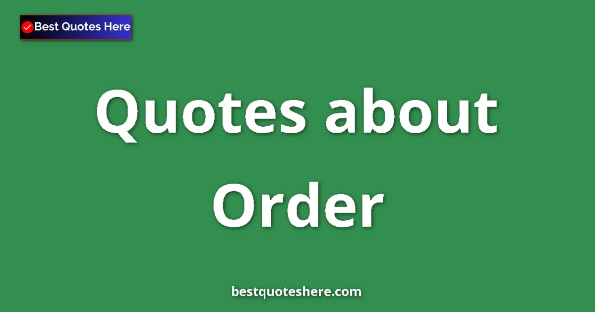 Order Quotes & Wisdom Order quotes and sayings collection