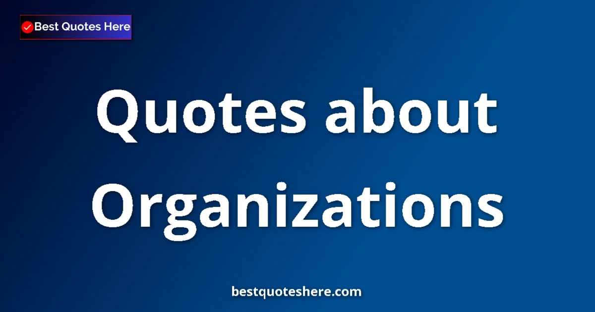 Organizations quotes and sayings collection