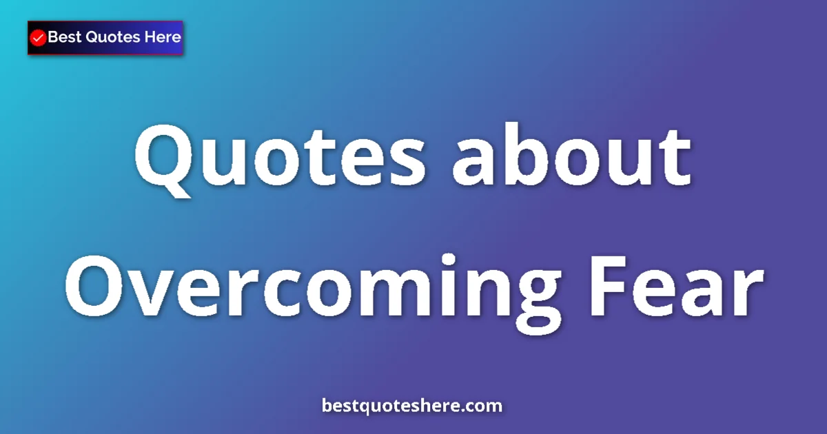 Overcoming Fear quotes and sayings collection