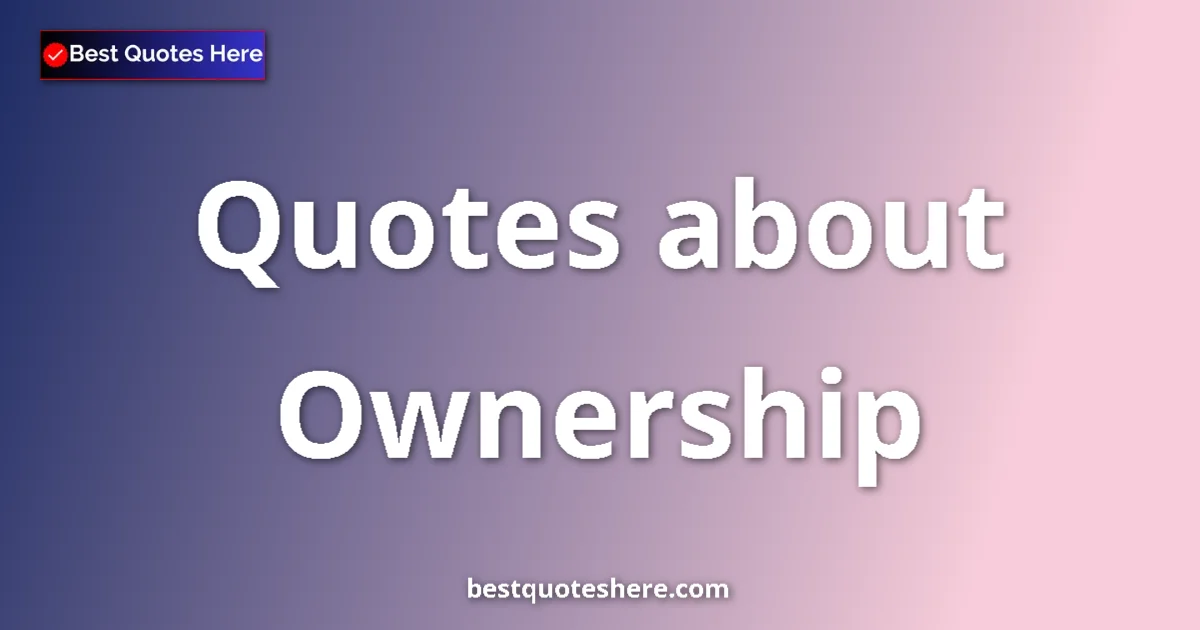 Ownership quotes and sayings collection