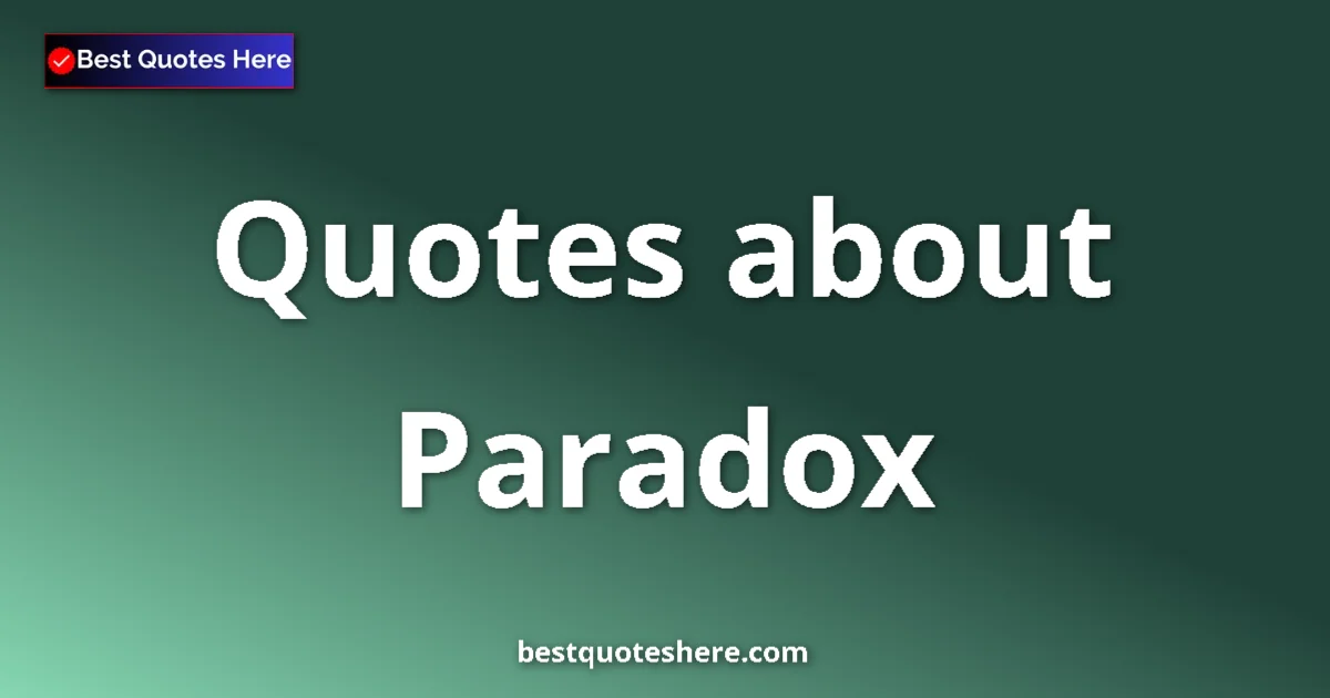 Paradox quotes and sayings collection