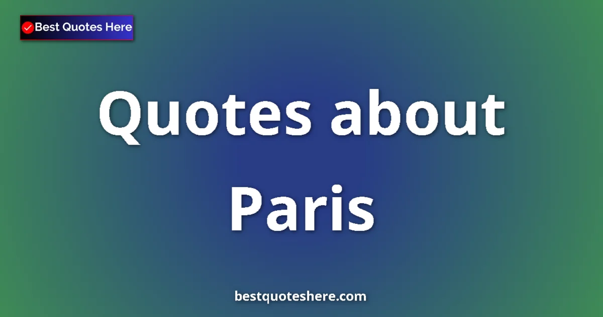 Paris quotes and sayings collection