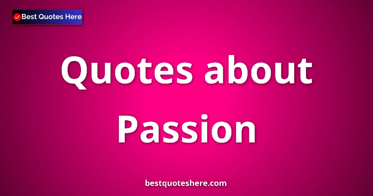 Passion quotes and sayings collection