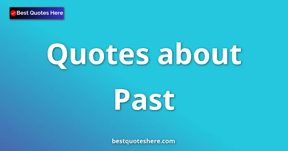 Past quotes and sayings collection