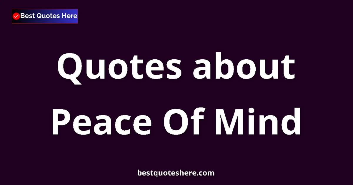 Peace Of Mind Quotes & Wisdom Peace Of Mind quotes and sayings collection