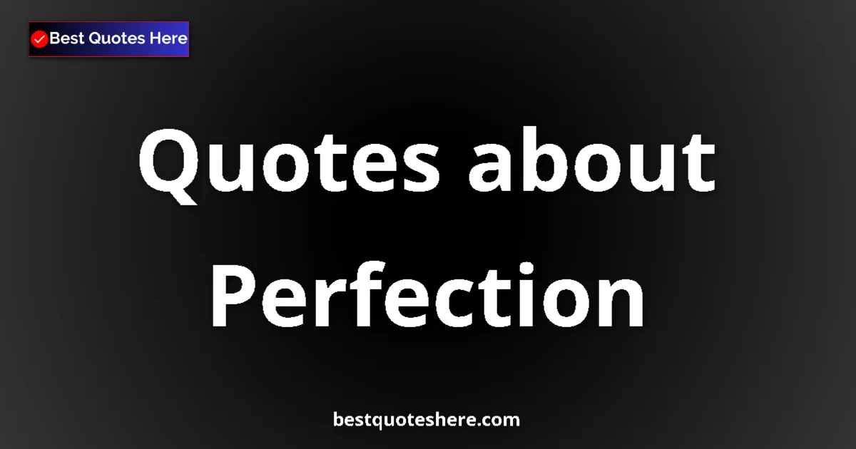 Perfection Quotes & Wisdom Perfection quotes and sayings collection