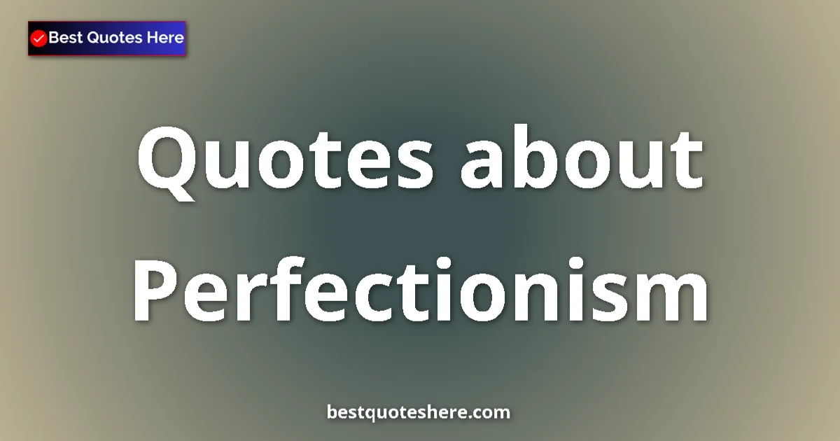 Perfectionism quotes and sayings collection
