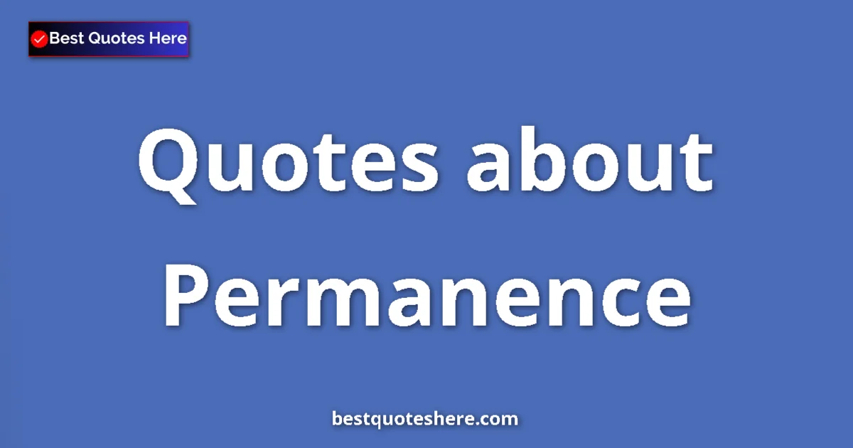 Permanence quotes and sayings collection
