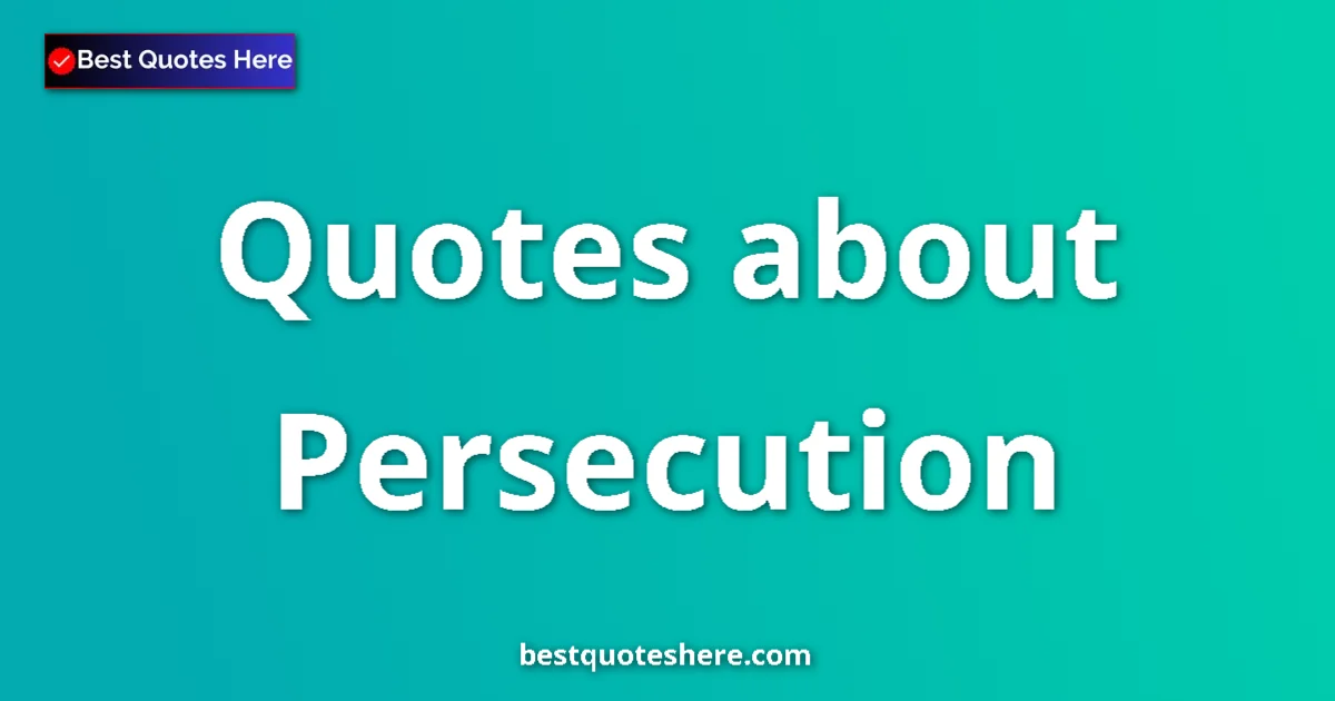 Persecution quotes and sayings collection