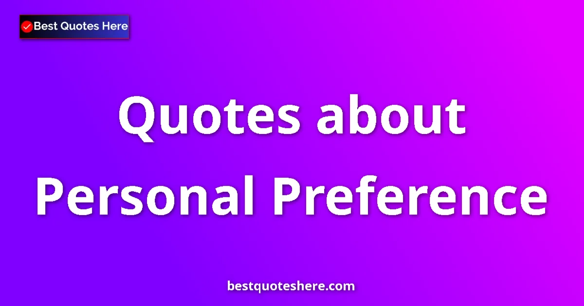 Personal Preference quotes and sayings collection