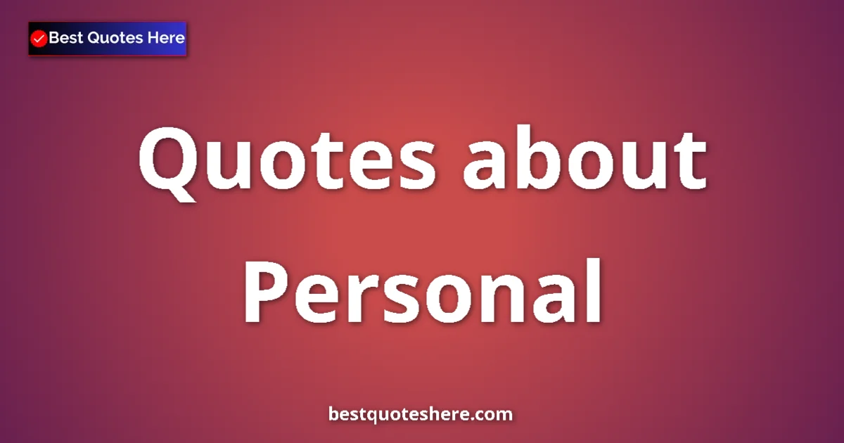 Personal Quotes & Wisdom Personal quotes and sayings collection