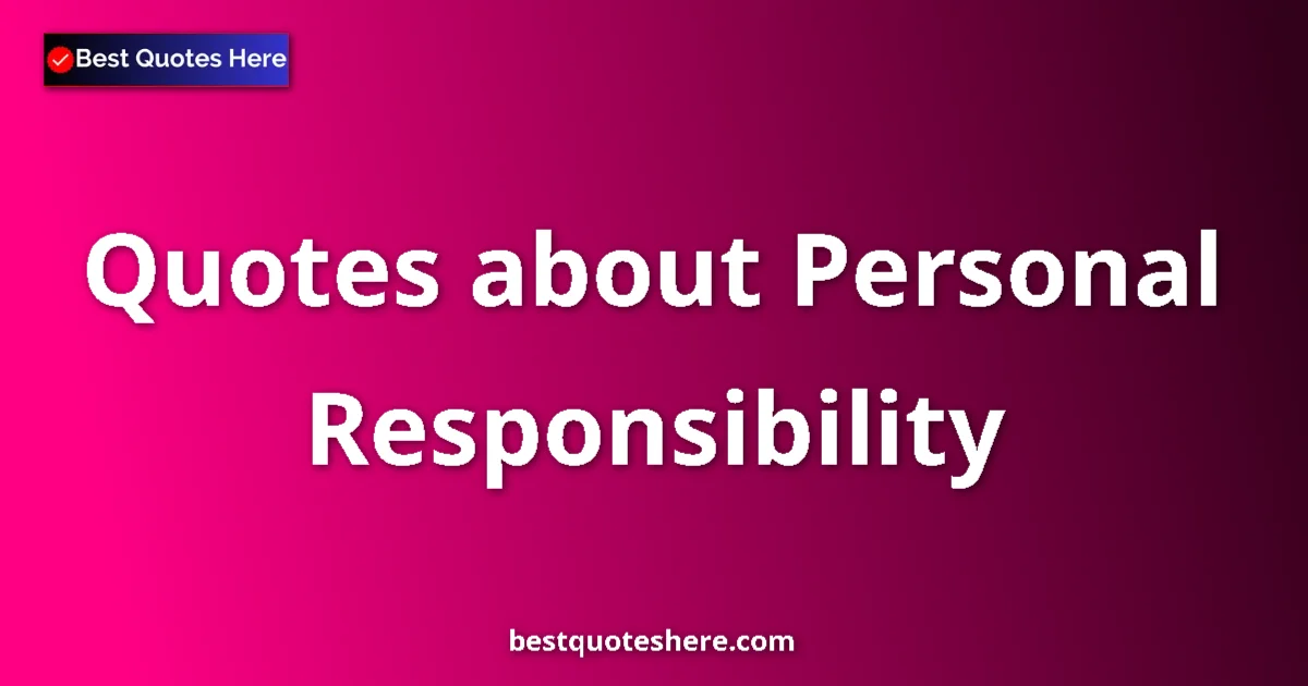 Personal Responsibility quotes and sayings collection