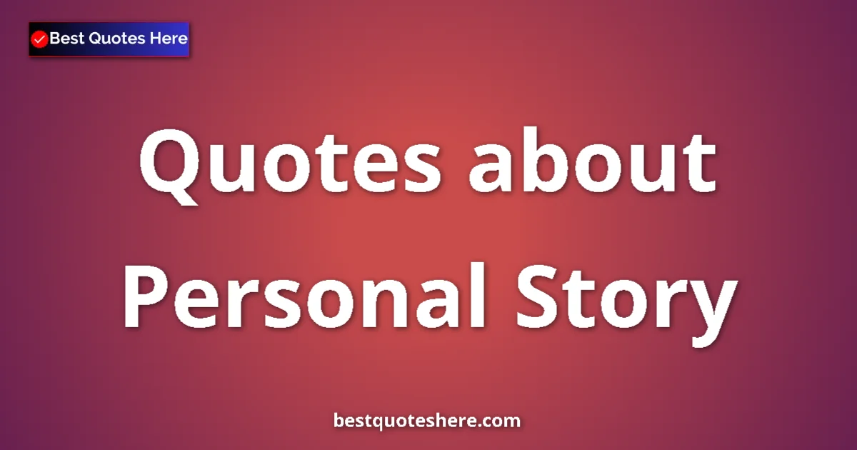 Personal Story quotes and sayings collection