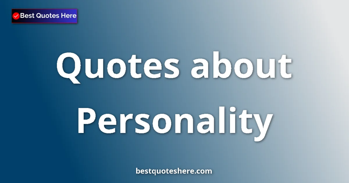 Personality Quotes & Wisdom Personality quotes and sayings collection