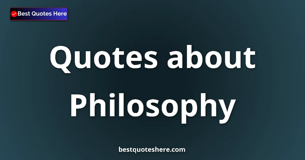 Philosophy Quotes & Wisdom Philosophy quotes and sayings collection