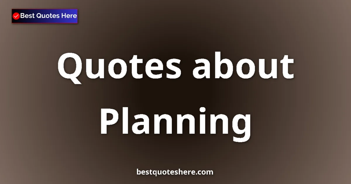 Planning Quotes & Wisdom Planning quotes and sayings collection