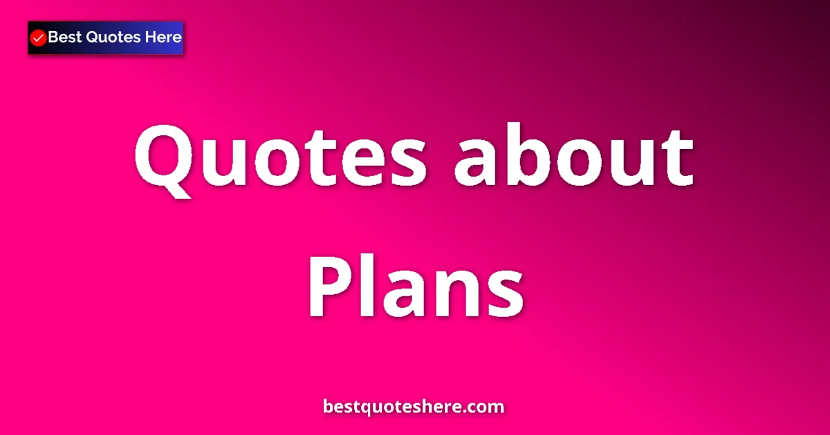 Plans Quotes & Wisdom Plans quotes and sayings collection