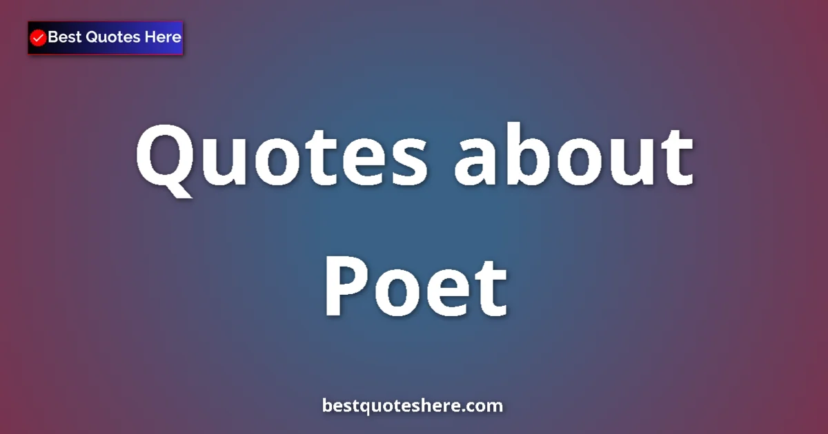 Poet Quotes & Wisdom Poet quotes and sayings collection