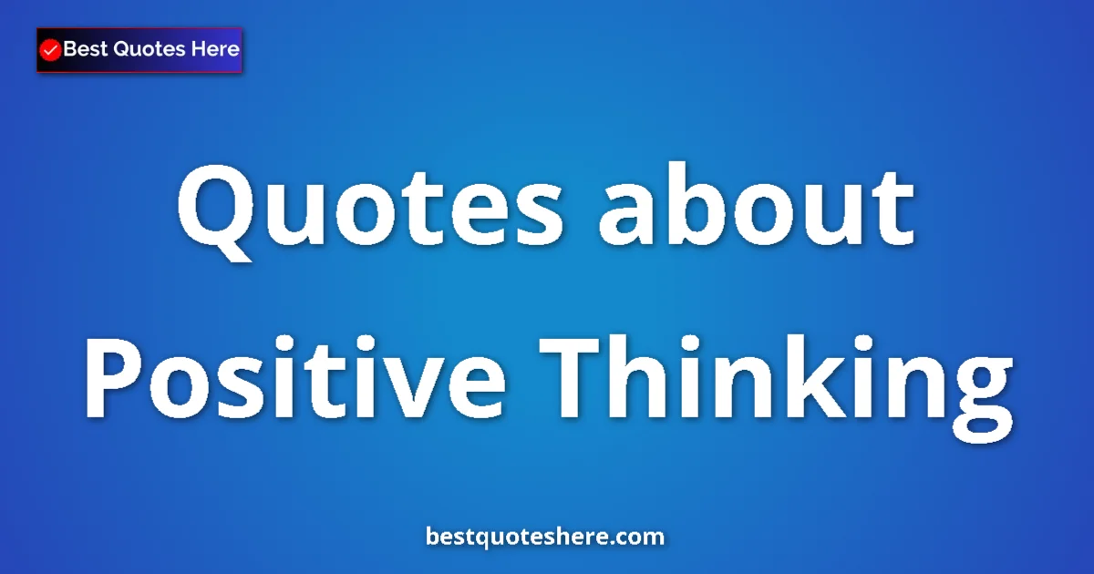 Positive Thinking quotes and sayings collection