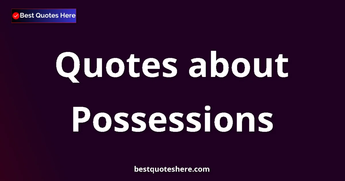 Possessions quotes and sayings collection