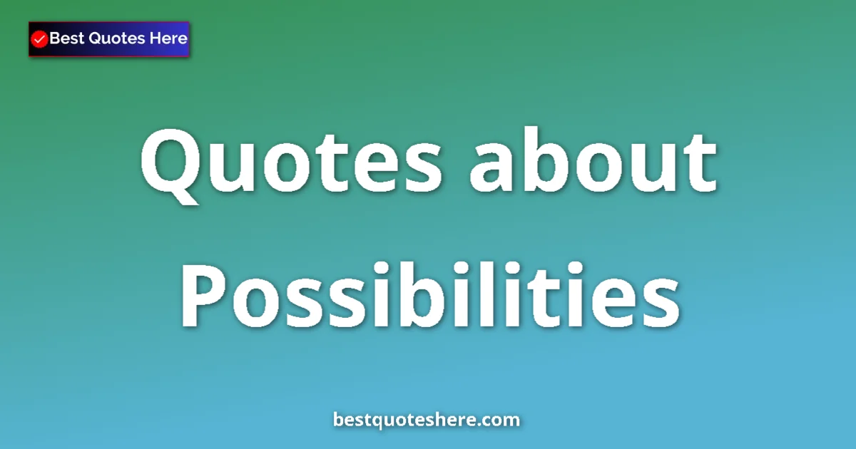 Possibilities quotes and sayings collection