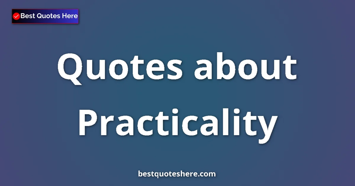 Practicality quotes and sayings collection