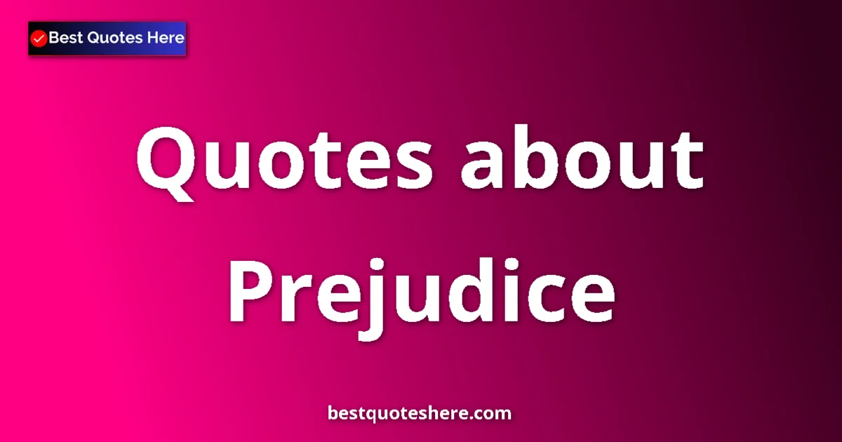 Prejudice quotes and sayings collection