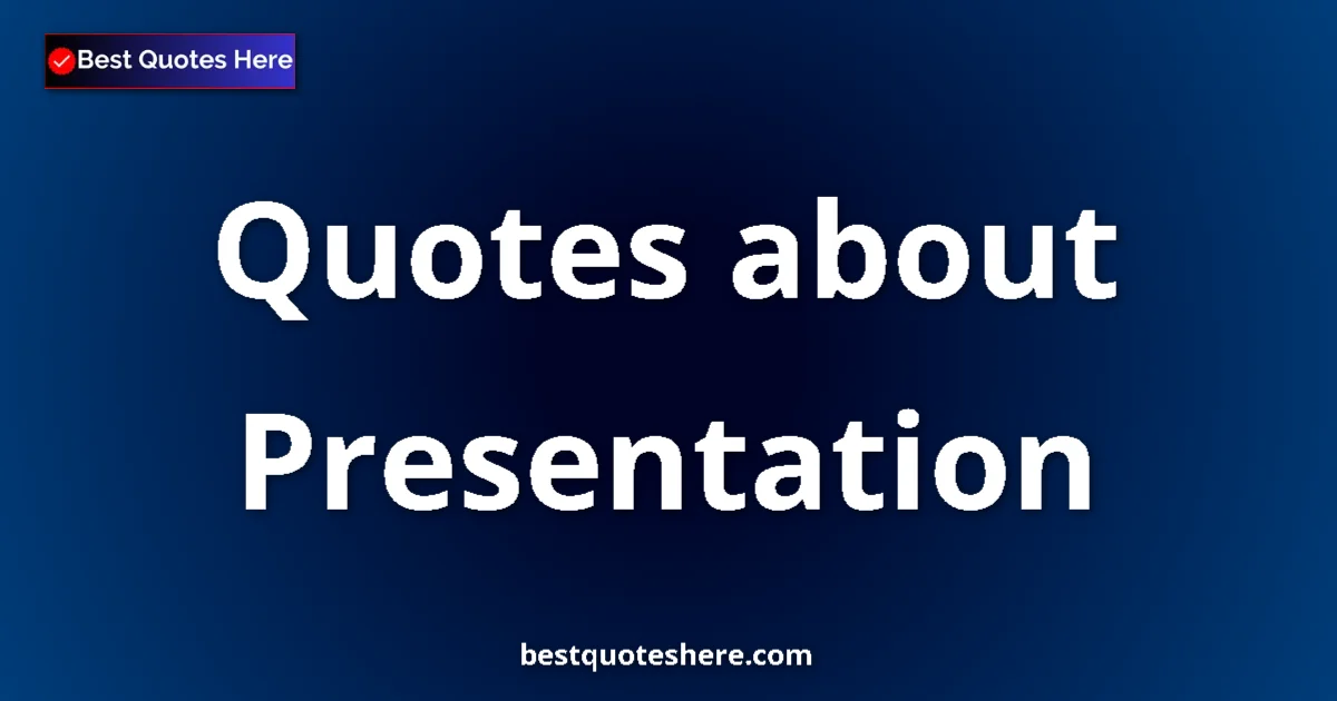 Presentation Quotes & Wisdom Presentation quotes and sayings collection