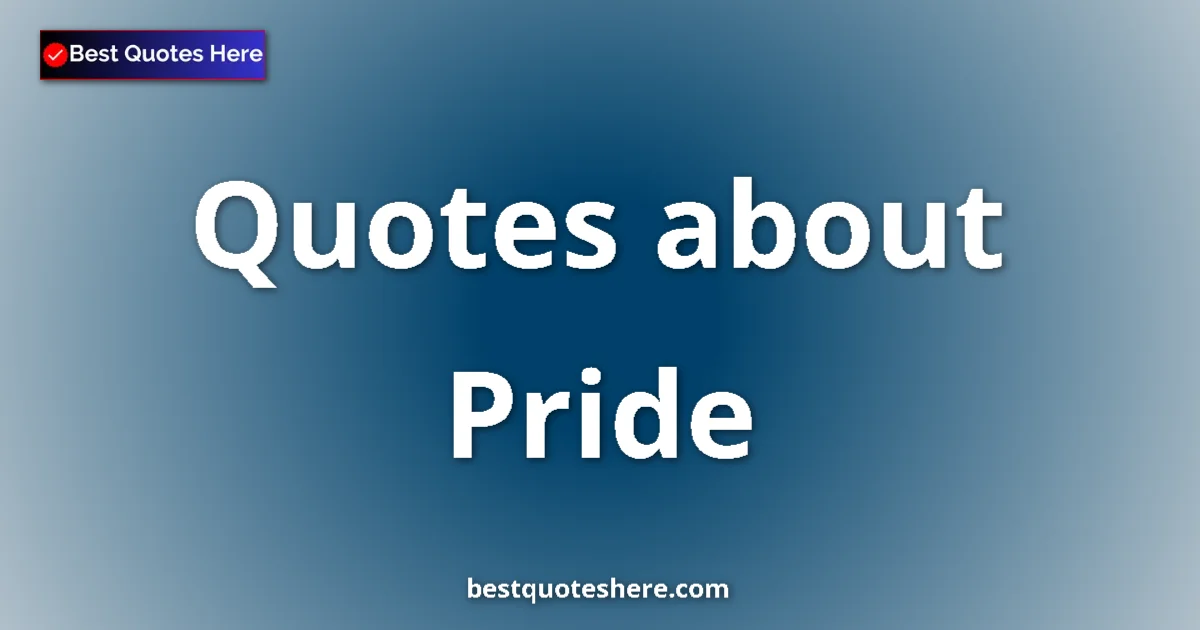 Pride Quotes & Wisdom Pride quotes and sayings collection