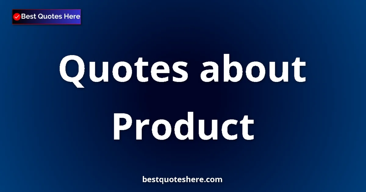 Product Quotes & Wisdom Product quotes and sayings collection