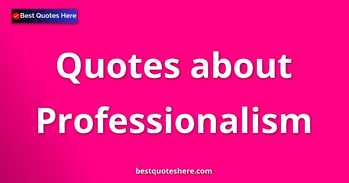 Professionalism quotes and sayings collection