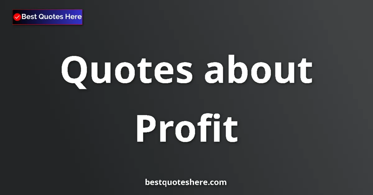 Profit Quotes & Wisdom Profit quotes and sayings collection