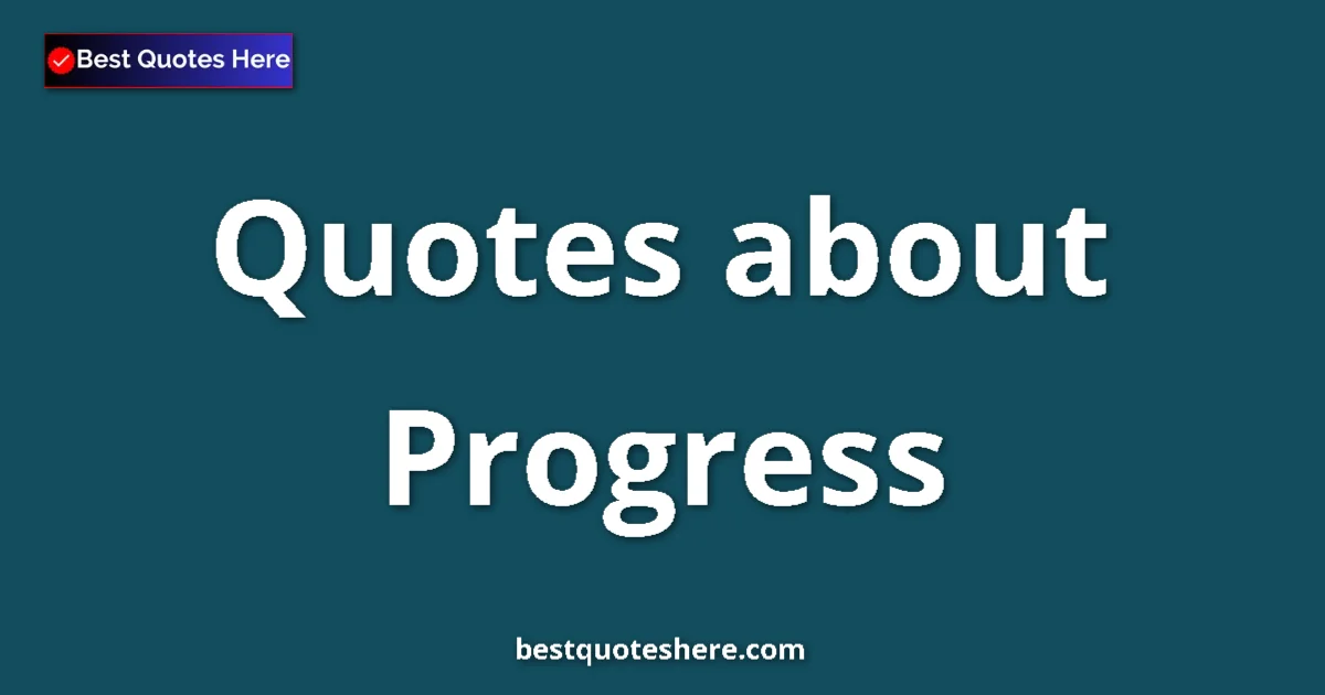 Progress Quotes & Wisdom Progress quotes and sayings collection