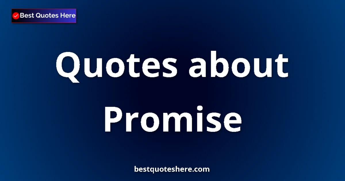 Promise Quotes & Wisdom Promise quotes and sayings collection