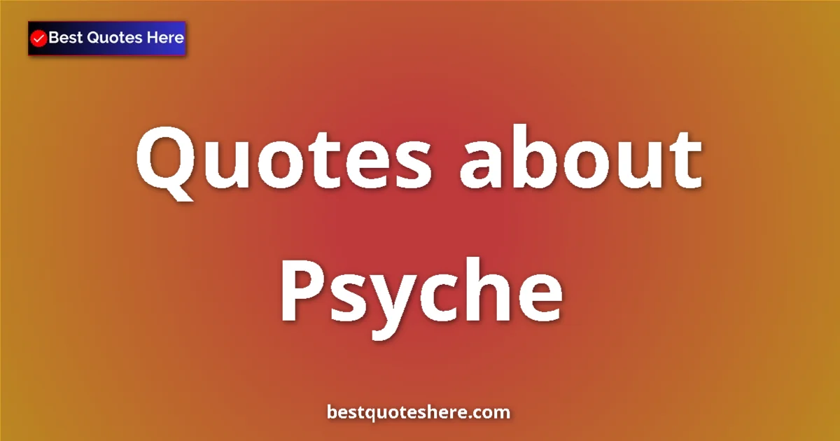 Psyche Quotes & Wisdom Psyche quotes and sayings collection