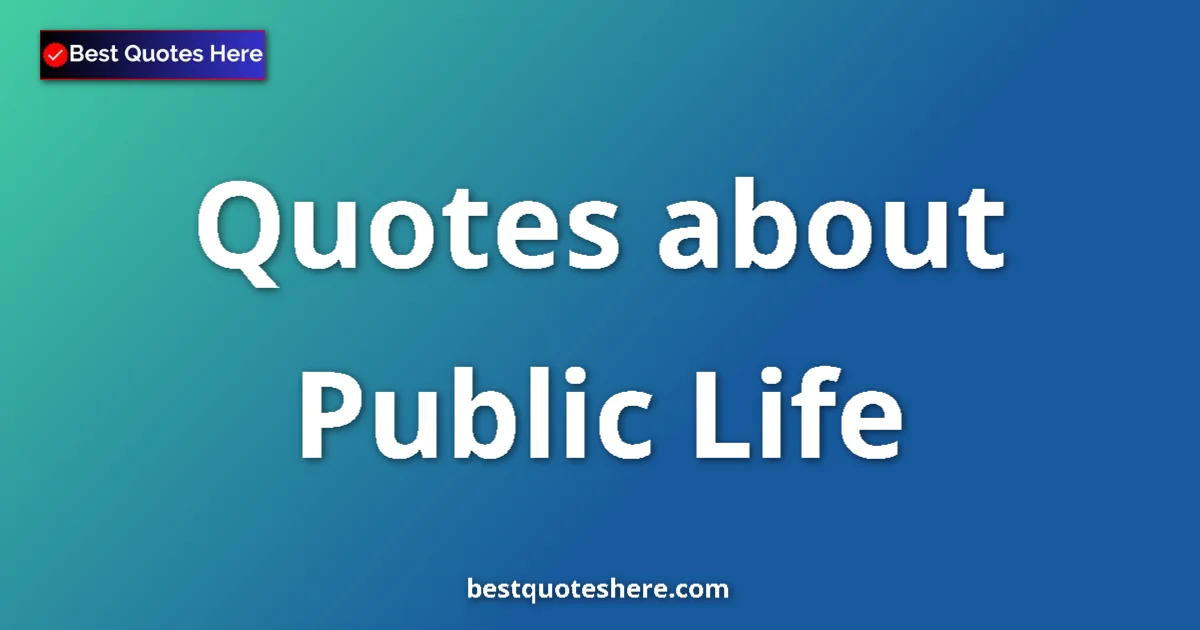 Public Life quotes and sayings collection