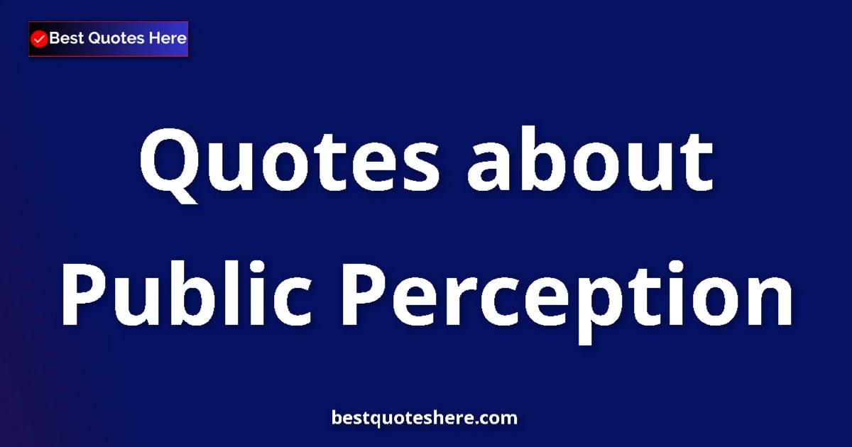Public Perception quotes and sayings collection