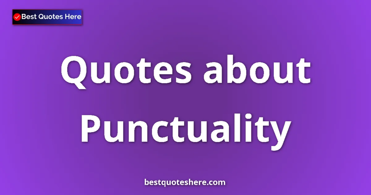 Punctuality Quotes & Wisdom Punctuality quotes and sayings collection