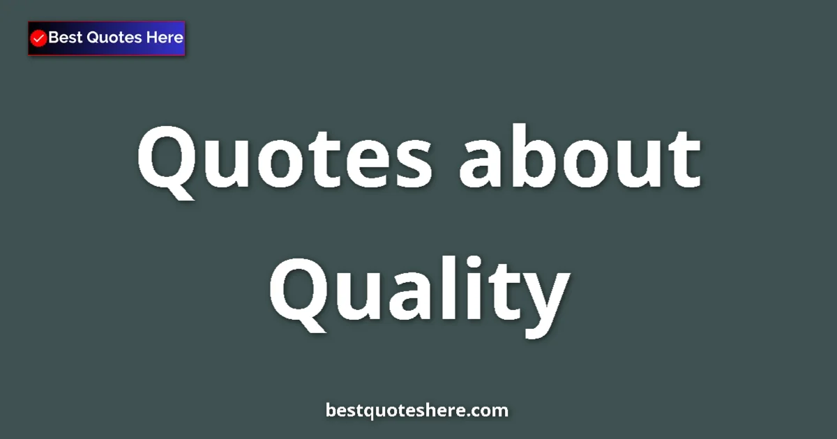 Quality Quotes & Wisdom Quality quotes and sayings collection