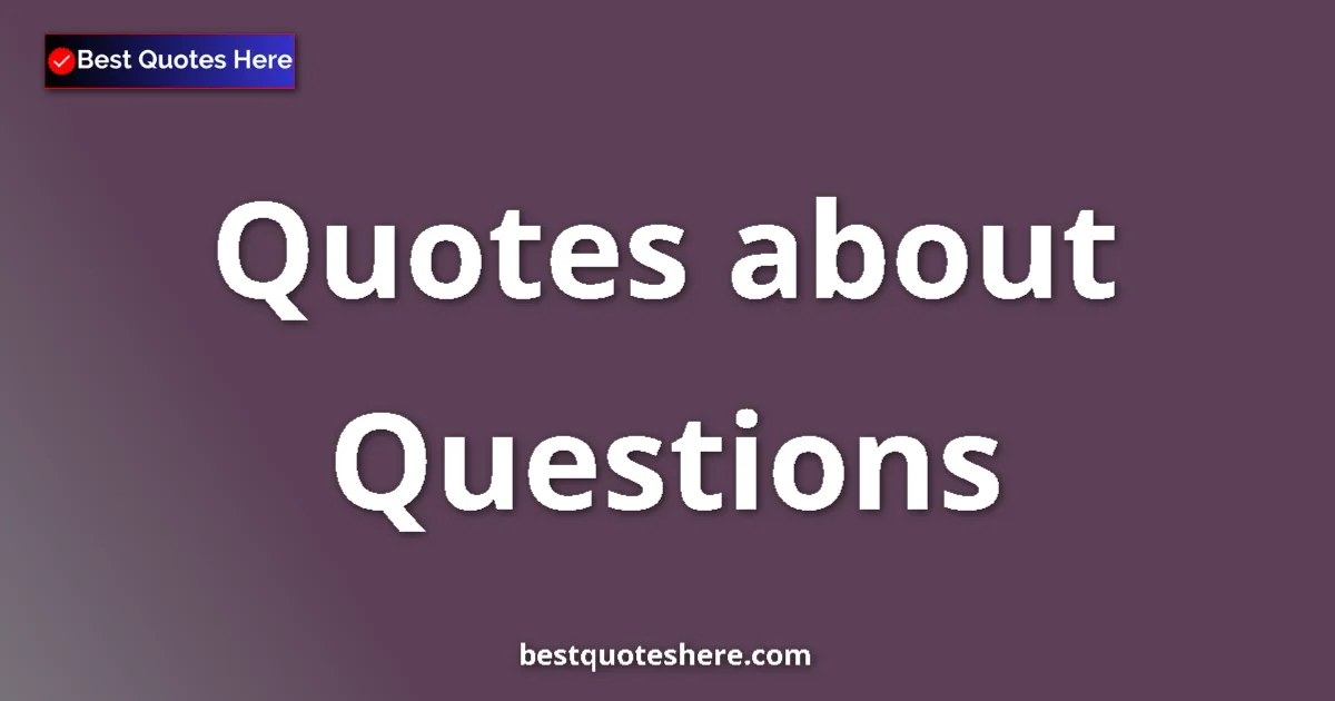 Questions quotes and sayings collection