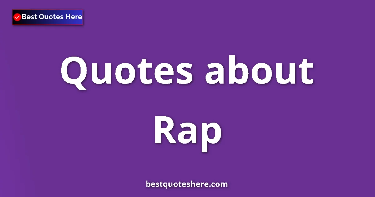 Rap Quotes & Wisdom Rap quotes and sayings collection