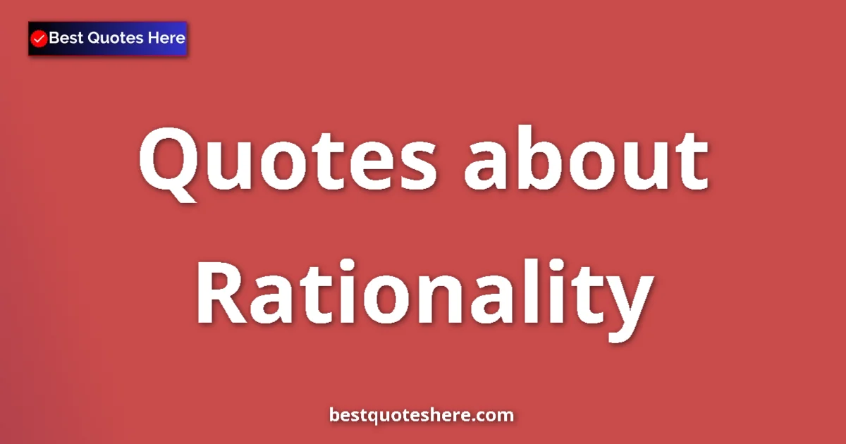 Rationality Quotes & Wisdom Rationality quotes and sayings collection